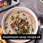 Mushroom Soup Recipe UK – Easy, Creamy Homemade Classic Soup (Simple British Comfort Food Guide)